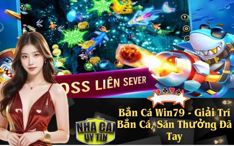 Bắn Cá Win79 - Giải Trí Bắn Cá, Săn Thưởng Đã Tay