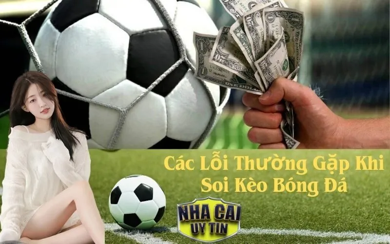 Các Lỗi Thường Gặp Khi Soi Kèo Bóng Đá