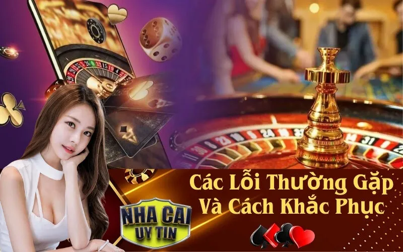 Các Lỗi Thường Gặp Và Cách Khắc Phục