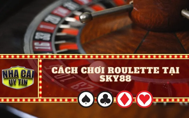 Cách chơi Roulette tại SKY88