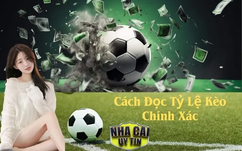 Cách Đọc Tỷ Lệ Kèo Chính Xác