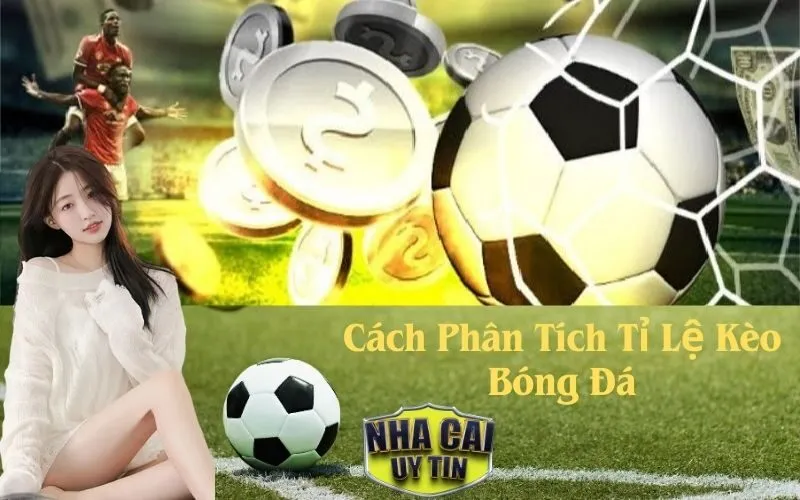 Cách Phân Tích Tỉ Lệ Kèo Bóng Đá