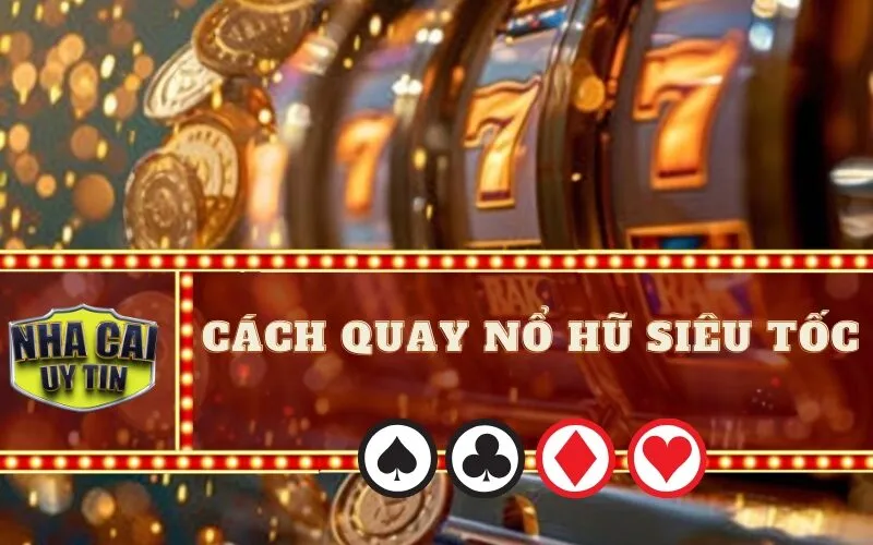 Cách Quay Nổ Hũ Siêu Tốc