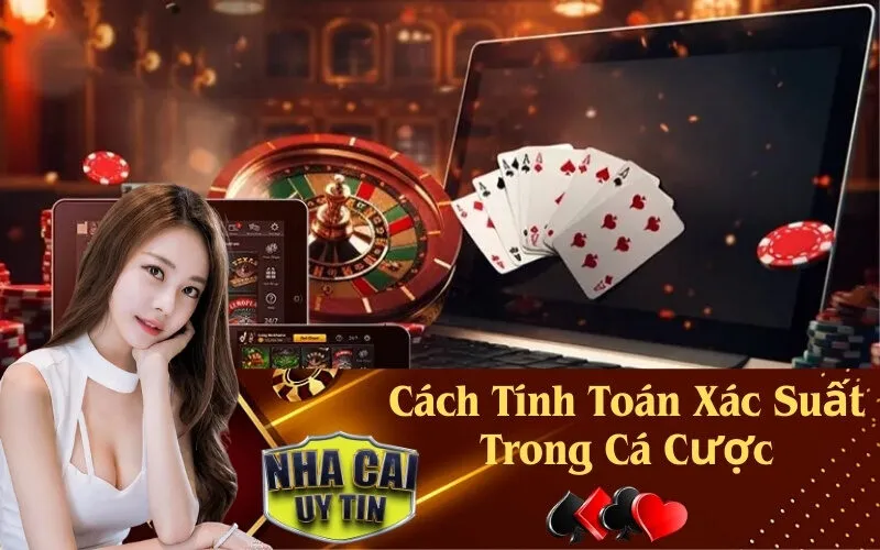 Cách Tính Toán Xác Suất Trong Cá Cược