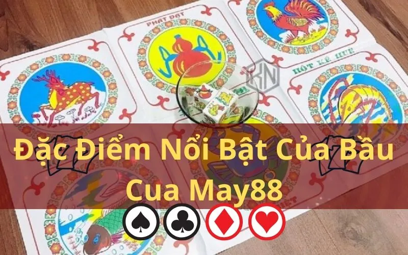 Đặc Điểm Nổi Bật Của Bầu Cua May88