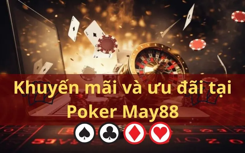 Khuyến mãi và ưu đãi tại Poker May88