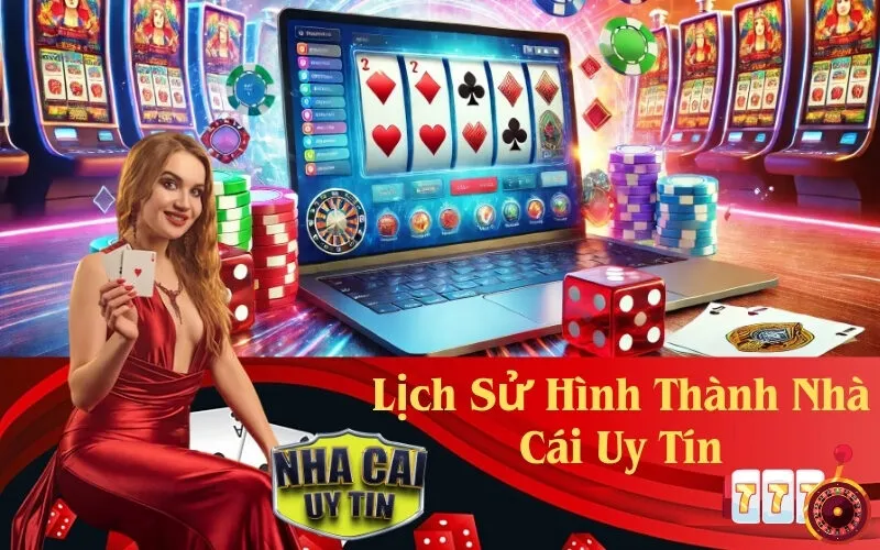 Lịch Sử Hình Thành Nhà Cái Uy Tín