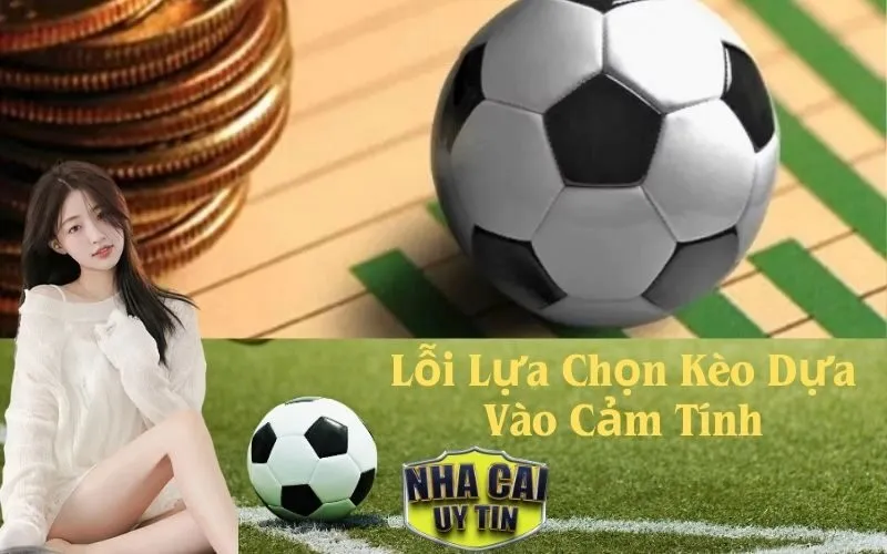 Lỗi Lựa Chọn Kèo Dựa Vào Cảm Tính