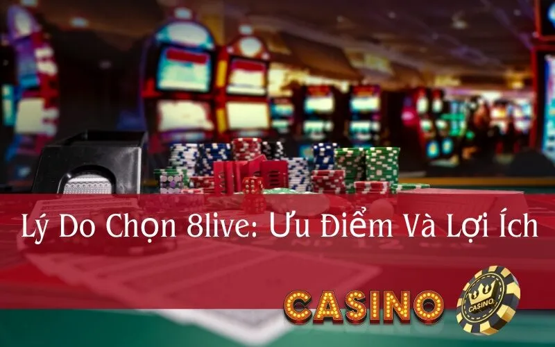 Lý Do Chọn 8live: Ưu Điểm Và Lợi Ích