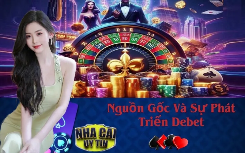 Nguồn Gốc Và Sự Phát Triển Debet