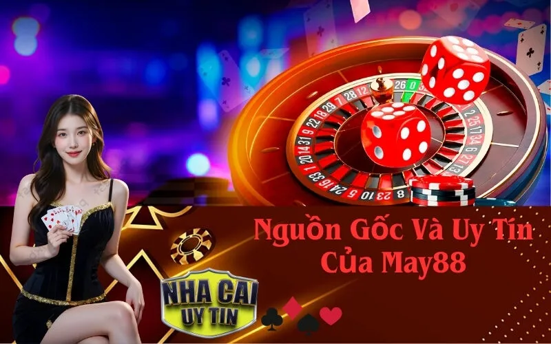 Nguồn Gốc Và Uy Tín Của May88