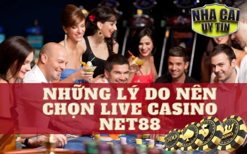 Những Lý Do Nên Chọn Live Casino Net88