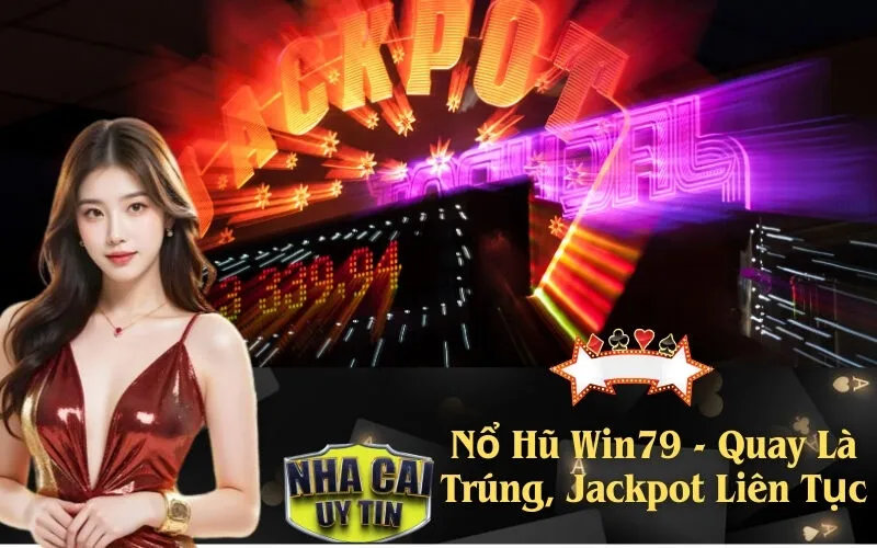 Nổ Hũ Win79 - Quay Là Trúng, Jackpot Liên Tục