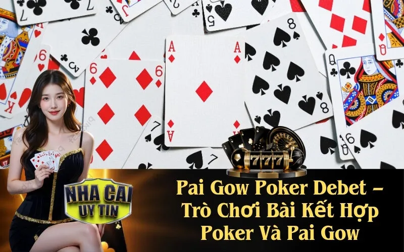 Pai Gow Poker Debet – Trò Chơi Bài Kết Hợp Poker Và Pai Gow