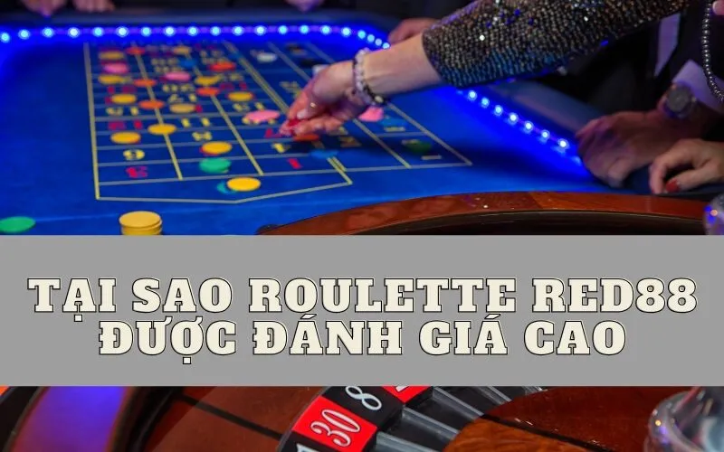 Tại sao Roulette Red88 được đánh giá cao