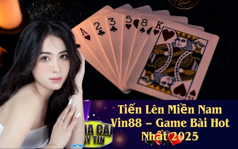 Tiến Lên Miền Nam Vin88 – Game Bài Hot Nhất 2025