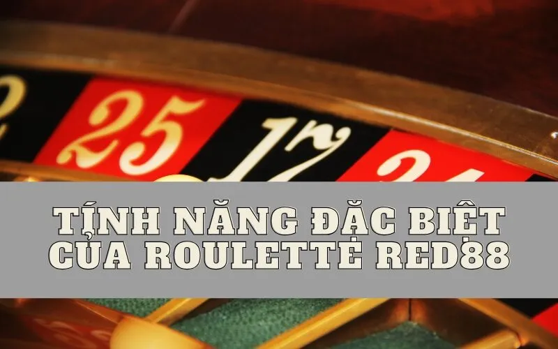 Tính năng đặc biệt của Roulette Red88