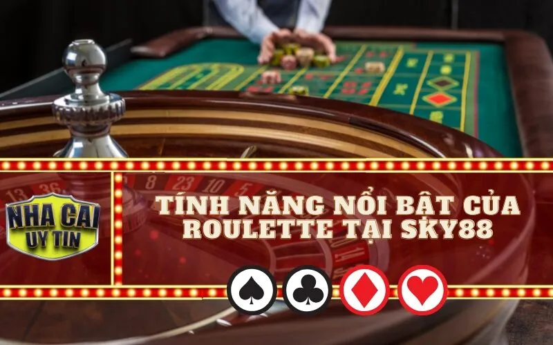 Tính năng nổi bật của Roulette tại SKY88